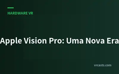Apple Vision Pro: Uma Nova Era