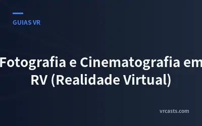 Fotografia e Cinematografia em RV (Realidade Virtual)