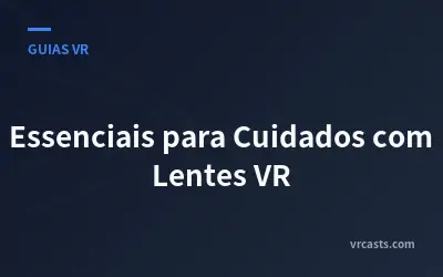 Essenciais para Cuidados com Lentes VR