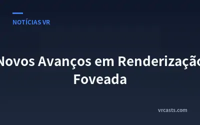 Novos Avanços em Renderização Foveada