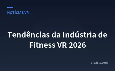Tendências da Indústria de Fitness VR 2026