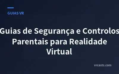Guias de Segurança e Controlos Parentais para Realidade Virtual
