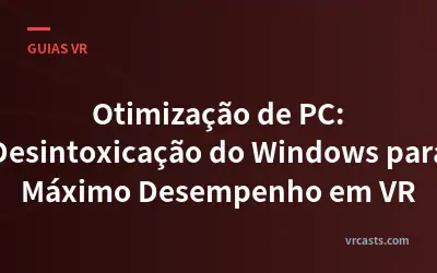 Otimização de PC: Desintoxicação do Windows para Máximo Desempenho em VR