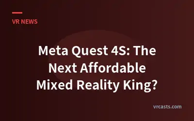 Meta Quest 4S: The Next Affordable Mixed Reality King?
