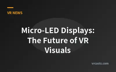 Micro-LED Displays: The Future of VR Visuals