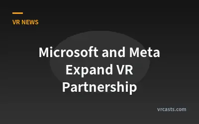 Microsoft and Meta Expand VR Partnership