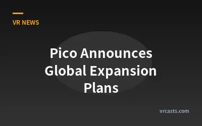 Pico Announces Global Expansion Plans