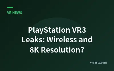 PlayStation VR3 Leaks: Wireless and 8K Resolution?