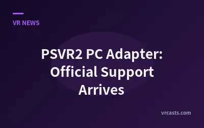 PSVR2 PC Adapter: Official Support Arrives