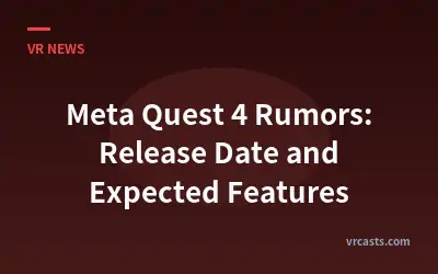 Meta Quest 4 Rumors: Release Date and Expected Features