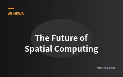 The Future of Spatial Computing
