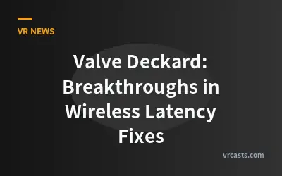 Valve Deckard: Breakthroughs in Wireless Latency Fixes
