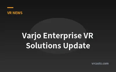 Varjo Enterprise VR Solutions Update