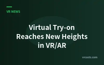 Virtual Try-on Reaches New Heights in VR/AR