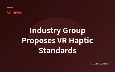 Industry Group Proposes VR Haptic Standards