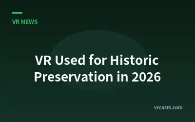 VR Used for Historic Preservation in 2026