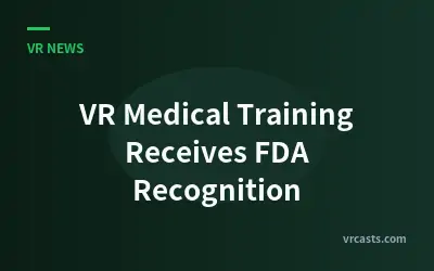 VR Medical Training Receives FDA Recognition