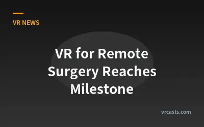 VR for Remote Surgery Reaches Milestone