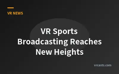 VR Sports Broadcasting Reaches New Heights