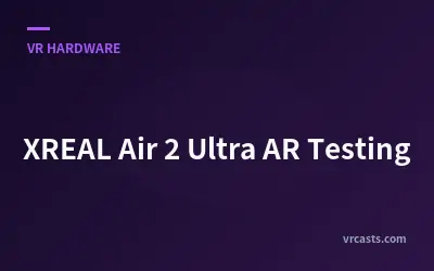 XREAL Air 2 Ultra AR Testing