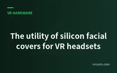 The utility of silicon facial covers for VR headsets