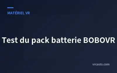 Test du pack batterie BOBOVR