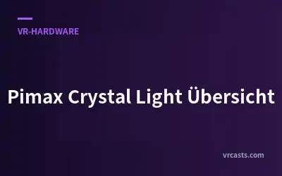Pimax Crystal Light Übersicht