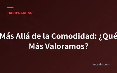Más Allá de la Comodidad: ¿Qué Más Valoramos?