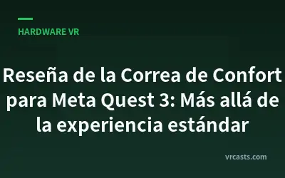 Reseña de la Correa de Confort para Meta Quest 3: Más allá de la experiencia estándar