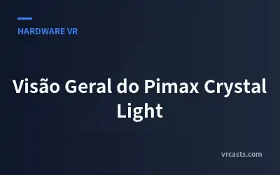 Visão Geral do Pimax Crystal Light
