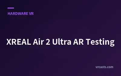 XREAL Air 2 Ultra AR Testing