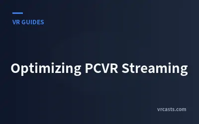 Optimizing PCVR Streaming
