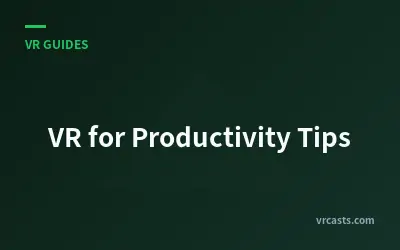 VR for Productivity Tips