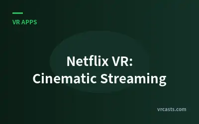 Netflix VR: Cinematic Streaming