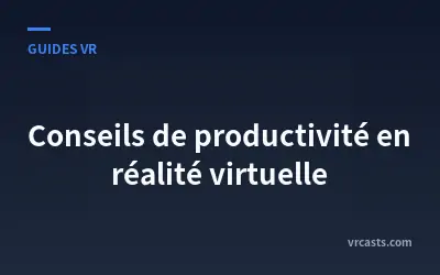 Conseils de productivité en réalité virtuelle