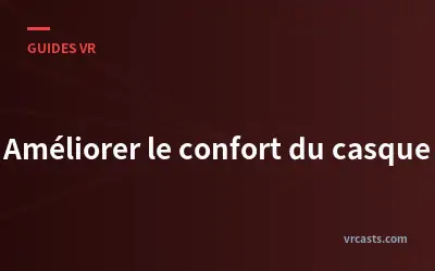 Améliorer le confort du casque