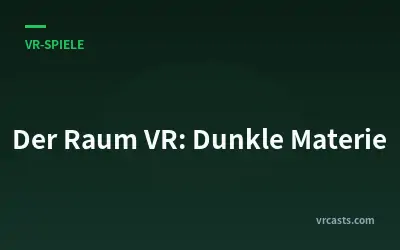 Der Raum VR: Dunkle Materie
