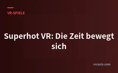 Superhot VR: Die Zeit bewegt sich