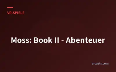 Moss: Book II - Abenteuer
