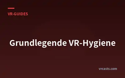 Grundlegende VR-Hygiene