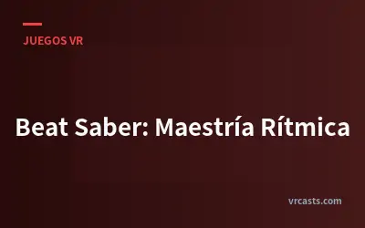 Beat Saber: Maestría Rítmica