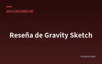 Reseña de Gravity Sketch