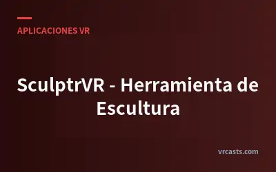 SculptrVR - Herramienta de Escultura