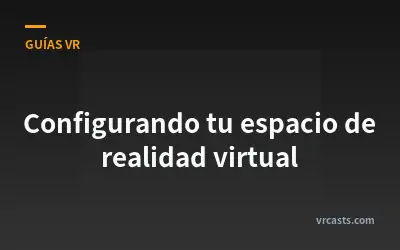 Configurando tu espacio de realidad virtual