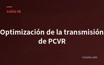 Optimización de la transmisión de PCVR