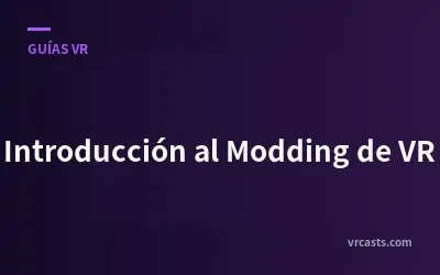 Introducción al Modding de VR