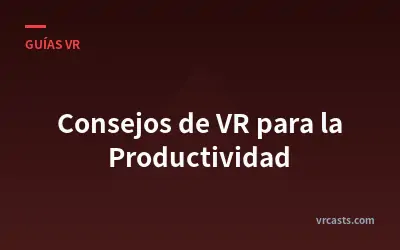 Consejos de VR para la Productividad