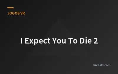 I Expect You To Die 2
