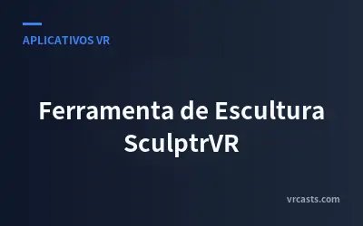 Ferramenta de Escultura SculptrVR