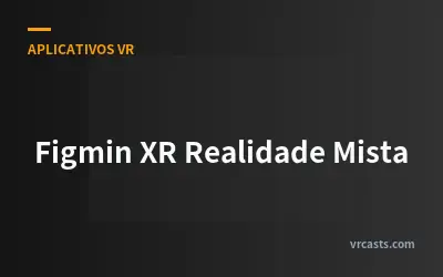 Figmin XR Realidade Mista
